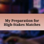 My Preparation for High-Stakes Matches