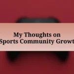 My Thoughts on eSports Community Growth