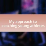 My approach to coaching young athletes