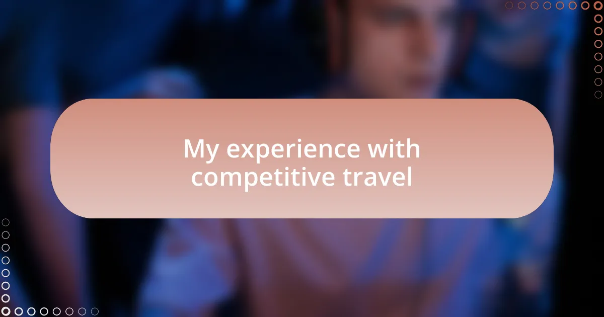 My experience with competitive travel