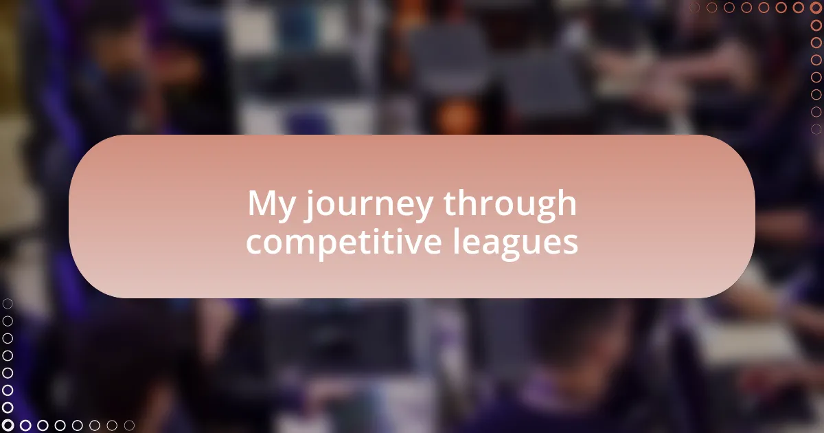 My journey through competitive leagues