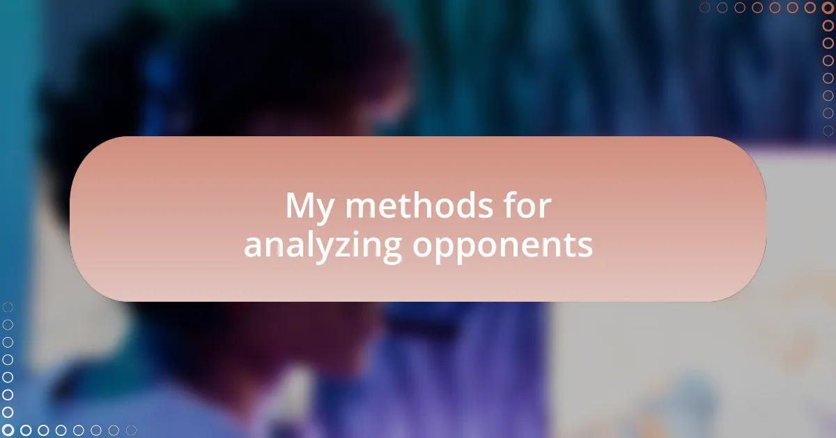 My methods for analyzing opponents