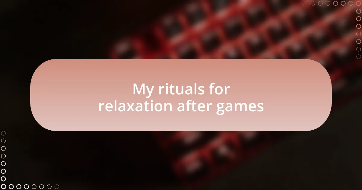 My rituals for relaxation after games