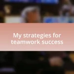 My strategies for teamwork success