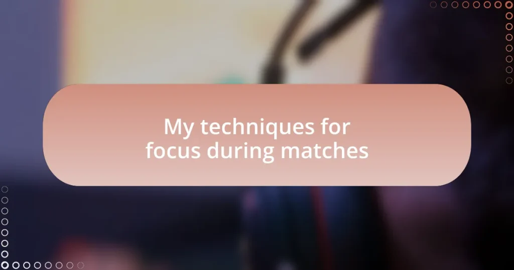 My techniques for focus during matches