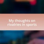 My thoughts on rivalries in sports