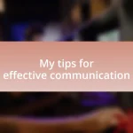 My tips for effective communication