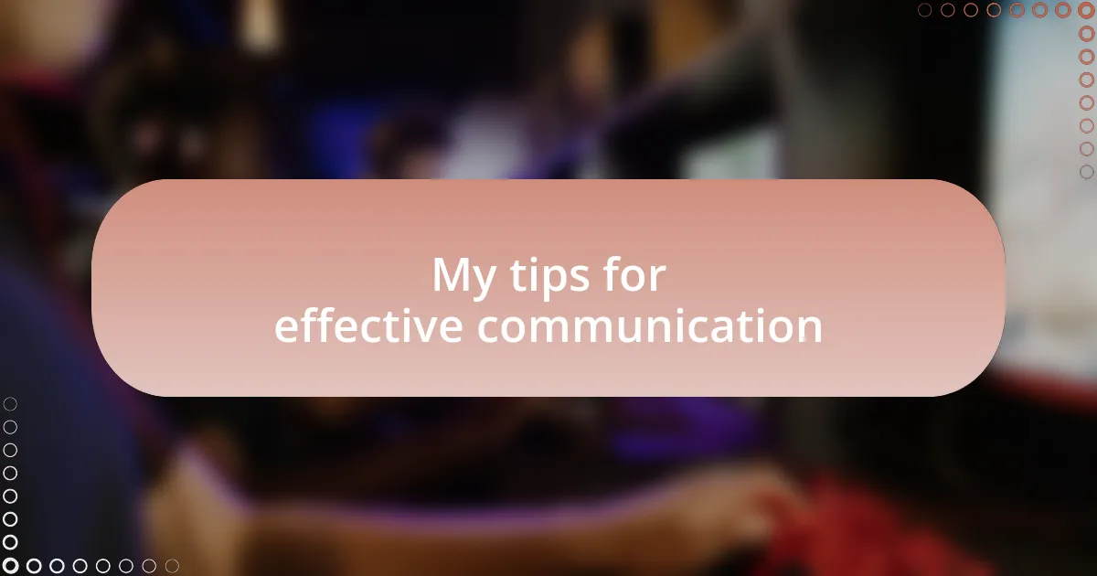 My tips for effective communication