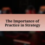 The Importance of Practice in Strategy