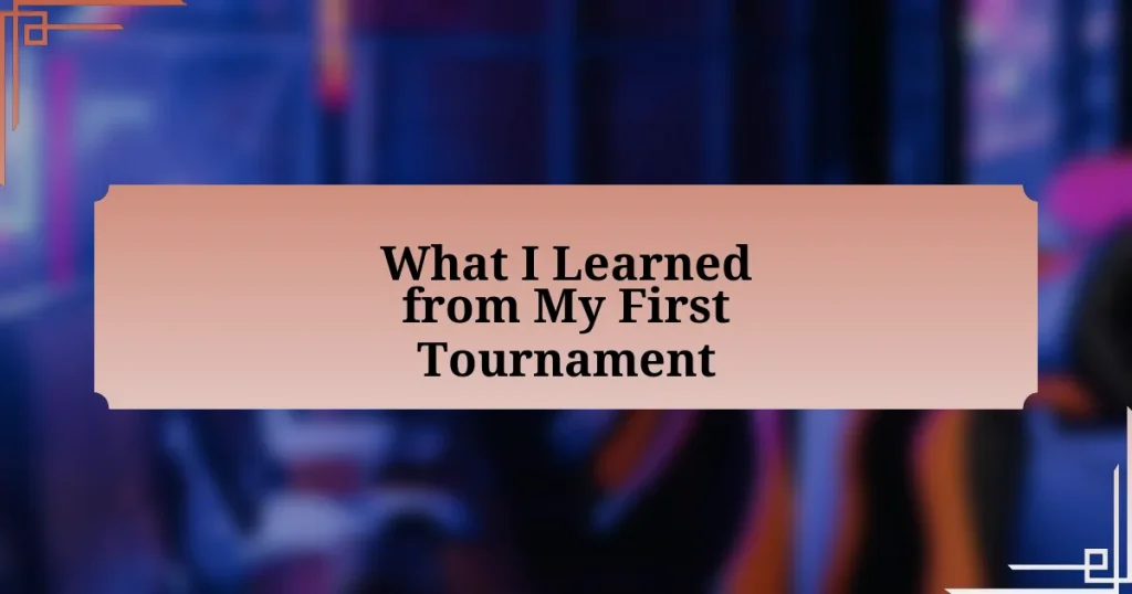 What I Learned from My First Tournament