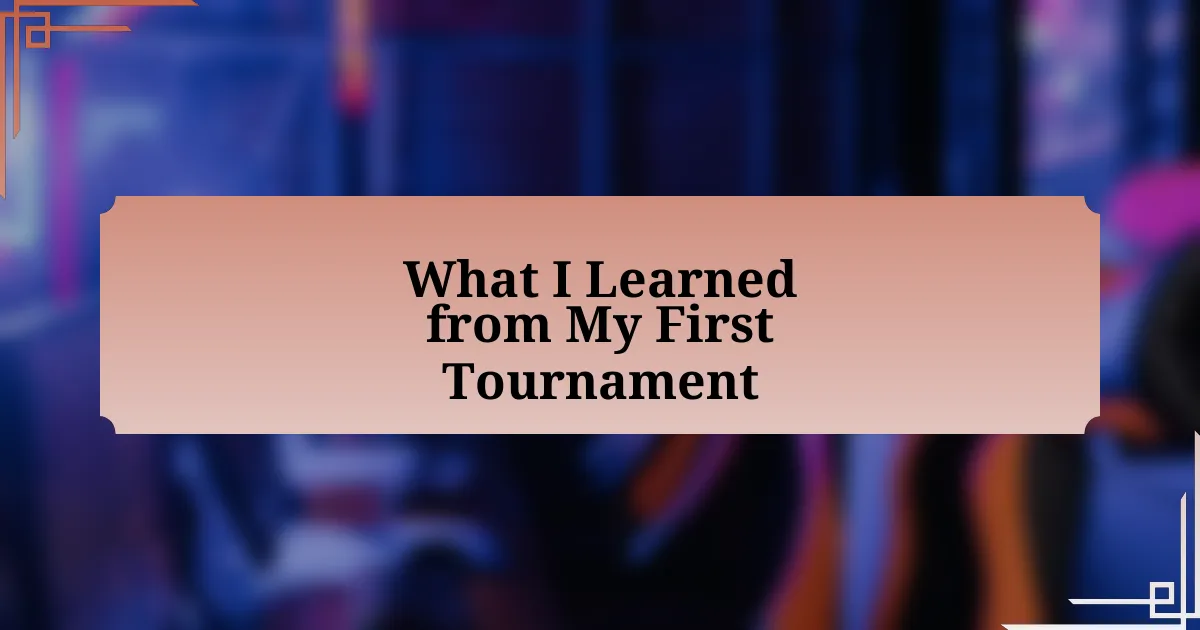 What I Learned from My First Tournament