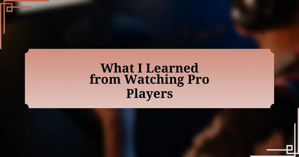 What I Learned from Watching Pro Players