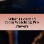 What I Learned from Watching Pro Players