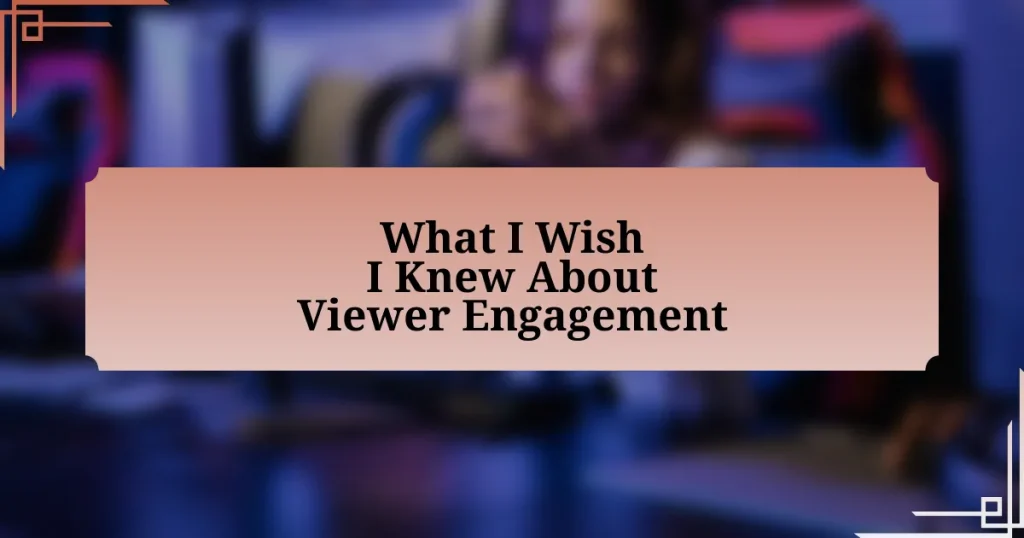 What I Wish I Knew About Viewer Engagement