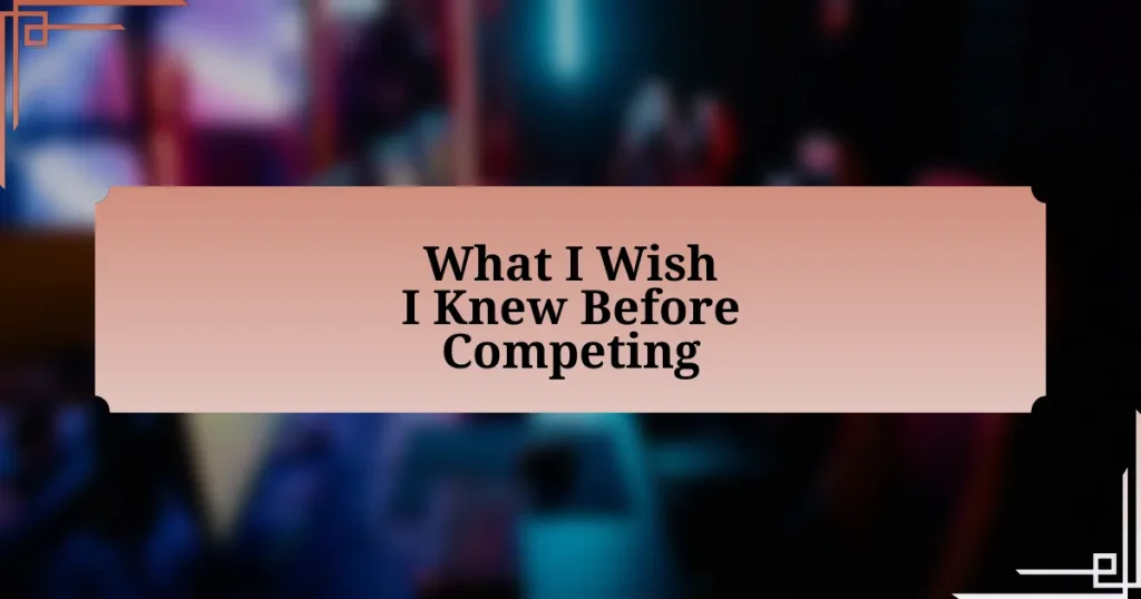 What I Wish I Knew Before Competing