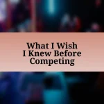 What I Wish I Knew Before Competing