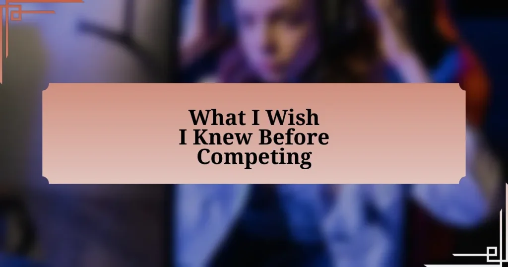 What I Wish I Knew Before Competing