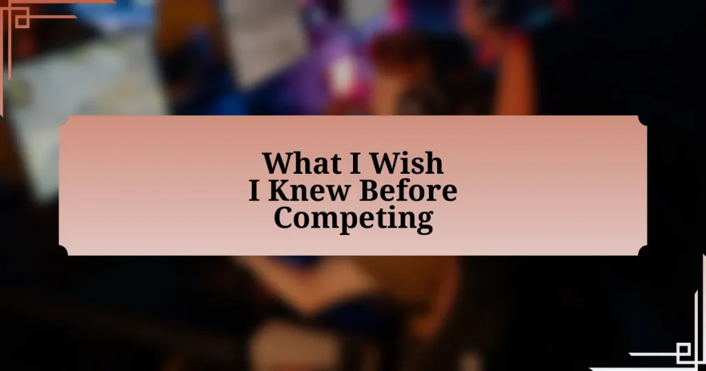 What I Wish I Knew Before Competing