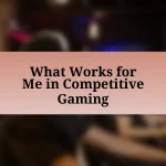 What Works for Me in Competitive Gaming