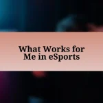 What Works for Me in eSports