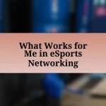 What Works for Me in eSports Networking