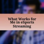 What Works for Me in eSports Streaming