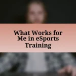 What Works for Me in eSports Training