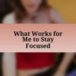 What Works for Me to Stay Focused