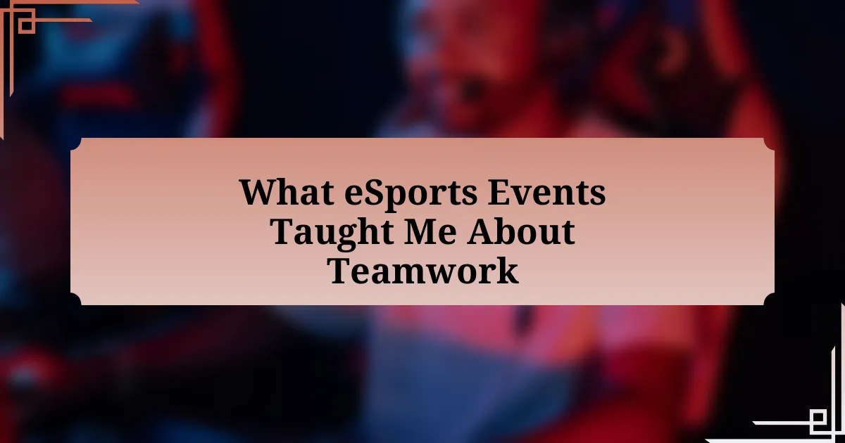 What eSports Events Taught Me About Teamwork