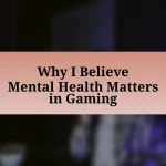 Why I Believe Mental Health Matters in Gaming