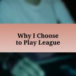 Why I Choose to Play League