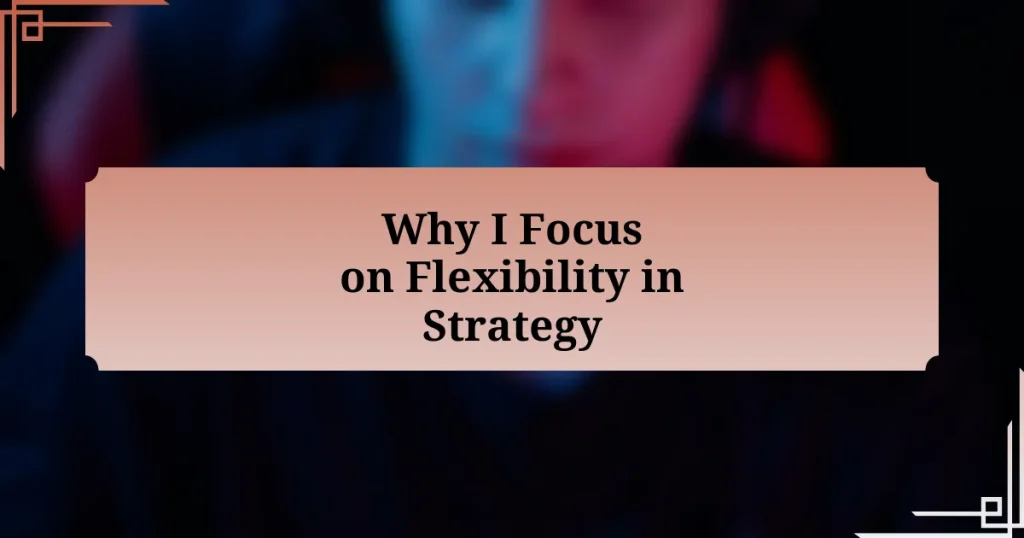 Why I Focus on Flexibility in Strategy