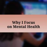 Why I Focus on Mental Health