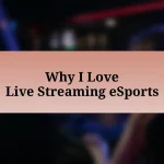 Why I Love Live Streaming eSports