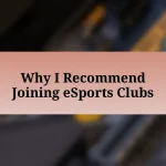 Why I Recommend Joining eSports Clubs