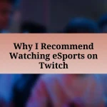 Why I Recommend Watching eSports on Twitch