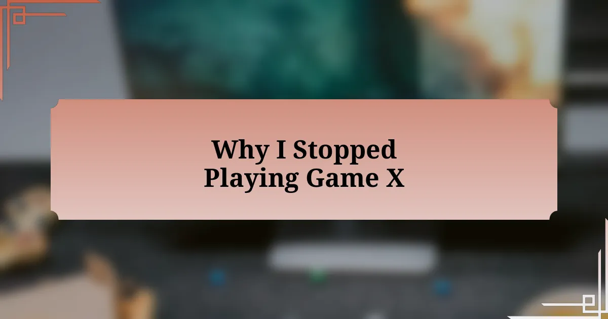 Why I Stopped Playing Game X