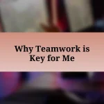 Why Teamwork is Key for Me