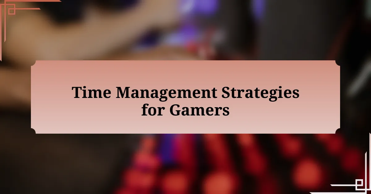 Time Management Strategies for Gamers