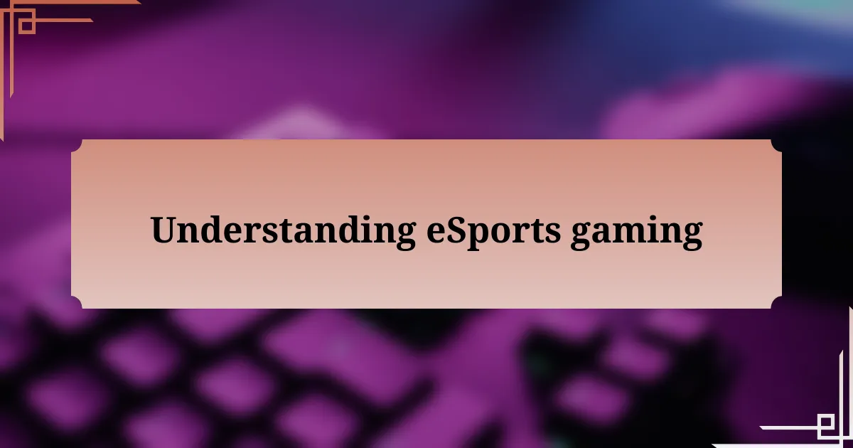 Understanding eSports gaming