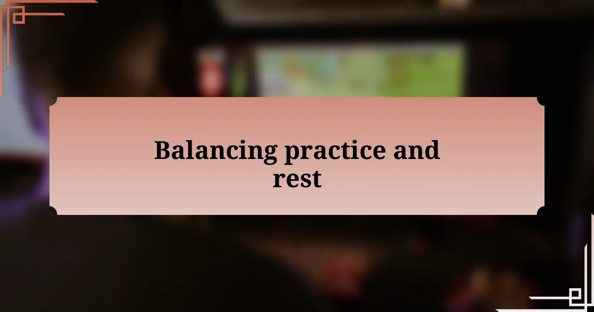 Balancing practice and rest