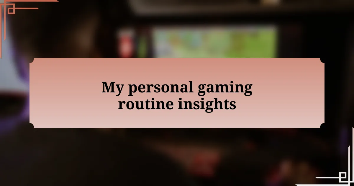 My personal gaming routine insights