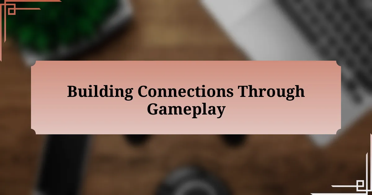 Building Connections Through Gameplay