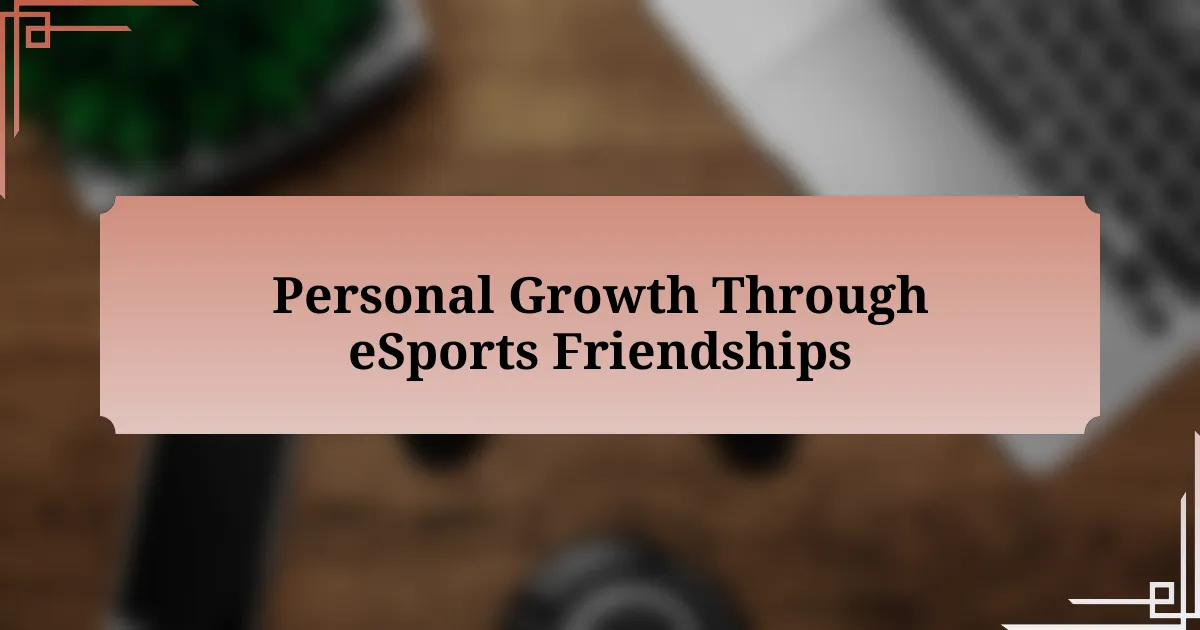 Personal Growth Through eSports Friendships