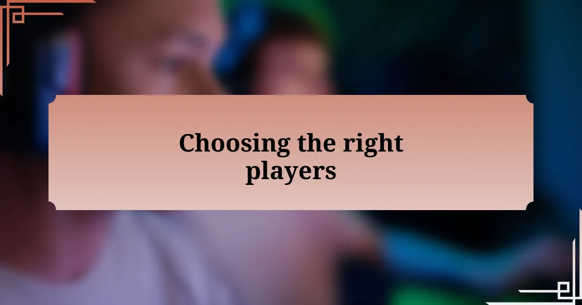 Choosing the right players