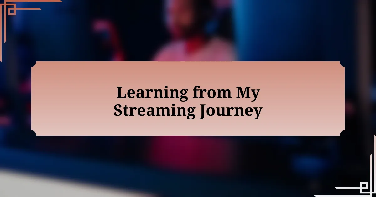 Learning from My Streaming Journey