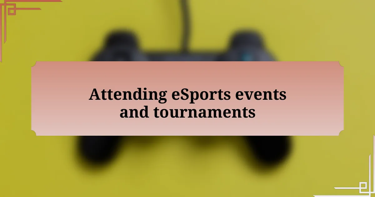 Attending eSports events and tournaments