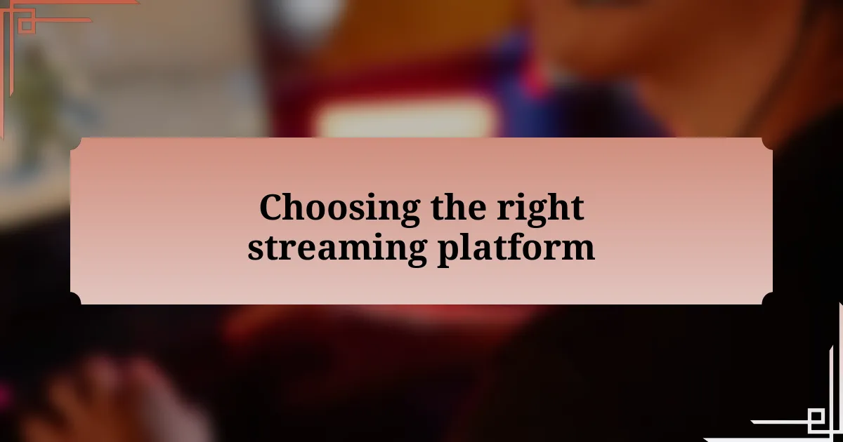 Choosing the right streaming platform