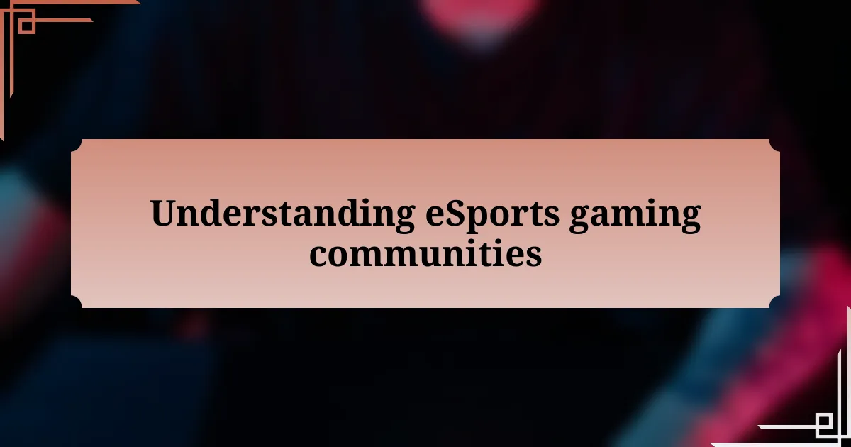 Understanding eSports gaming communities