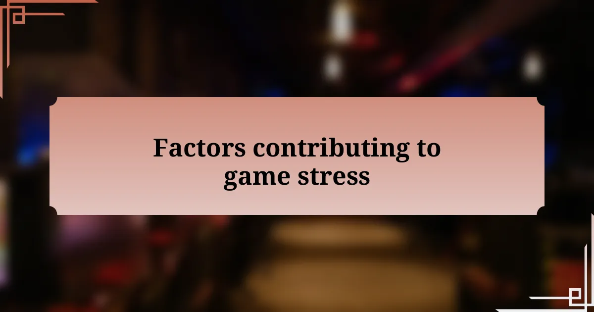 Factors contributing to game stress